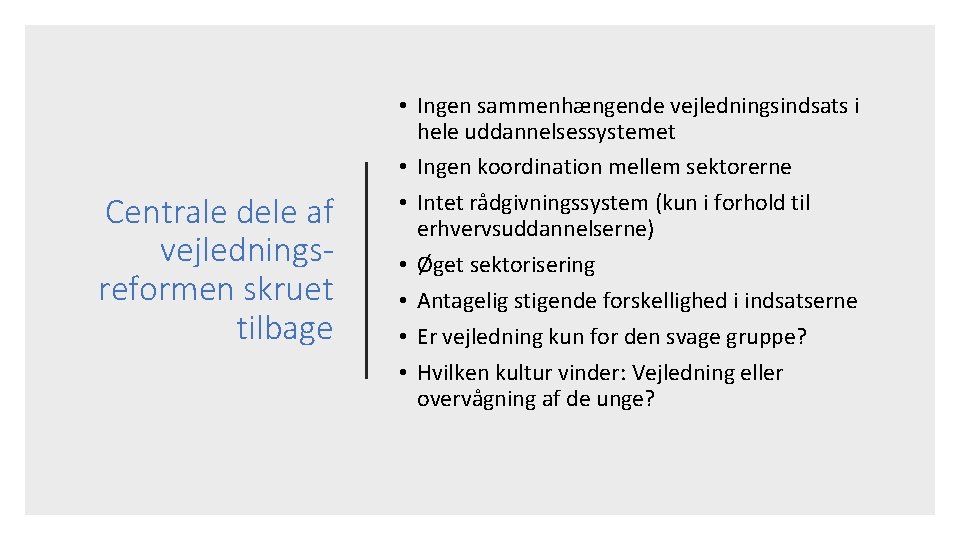 Centrale dele af vejledningsreformen skruet tilbage • Ingen sammenhængende vejledningsindsats i hele uddannelsessystemet •