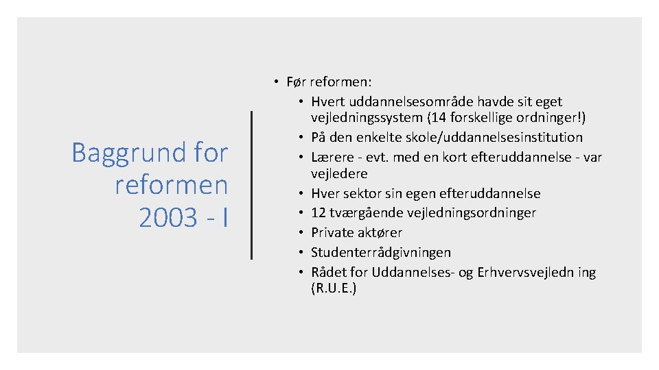Baggrund for reformen 2003 - I • Før reformen: • Hvert uddannelsesområde havde sit