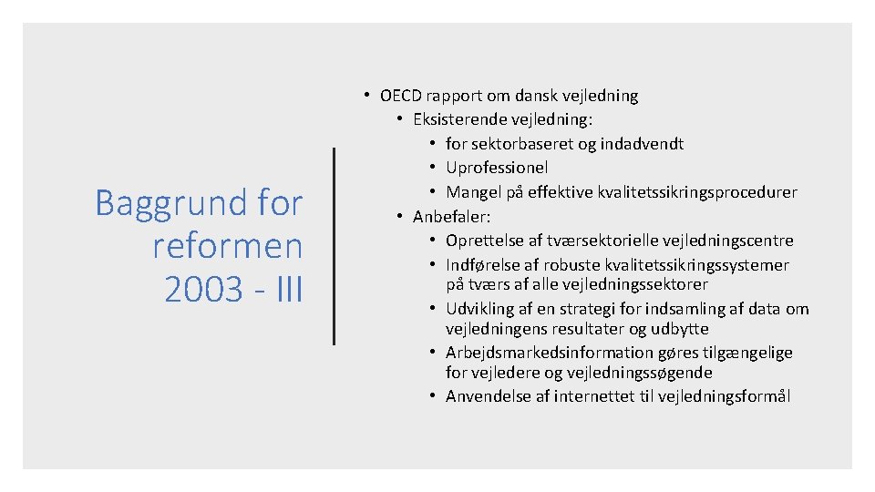 Baggrund for reformen 2003 - III • OECD rapport om dansk vejledning • Eksisterende