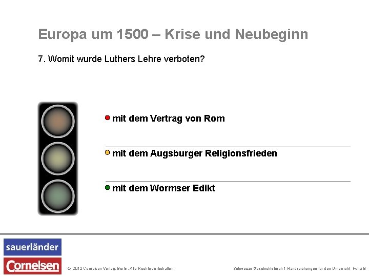 Europa um 1500 – Krise und Neubeginn 7. Womit wurde Luthers Lehre verboten? mit