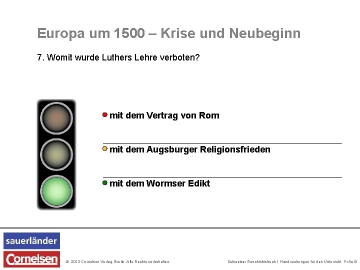 Europa um 1500 – Krise und Neubeginn 7. Womit wurde Luthers Lehre verboten? mit