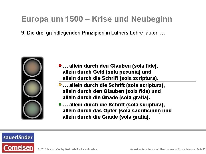 Europa um 1500 – Krise und Neubeginn 9. Die drei grundlegenden Prinzipien in Luthers