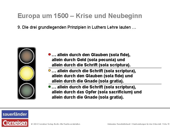 Europa um 1500 – Krise und Neubeginn 9. Die drei grundlegenden Prinzipien in Luthers