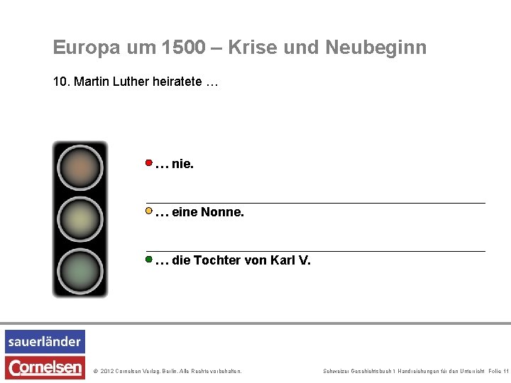 Europa um 1500 – Krise und Neubeginn 10. Martin Luther heiratete … … nie.