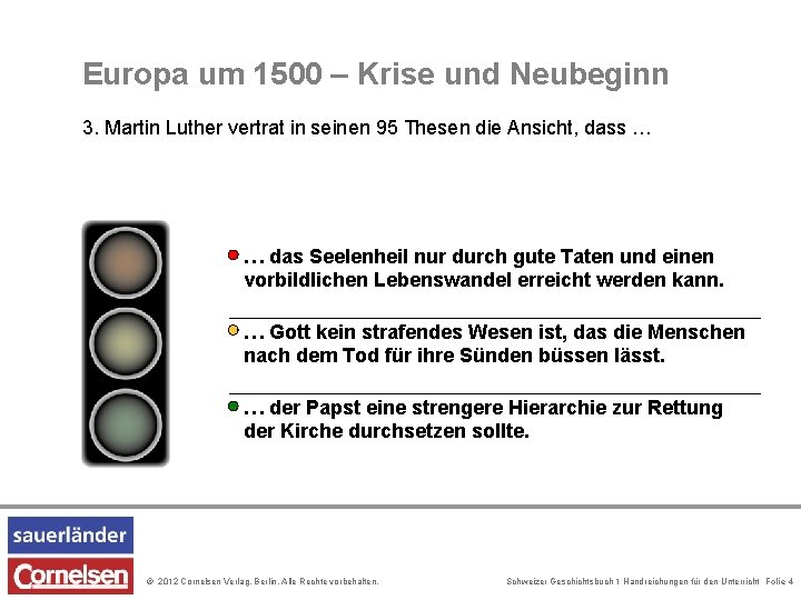 Europa um 1500 – Krise und Neubeginn 3. Martin Luther vertrat in seinen 95