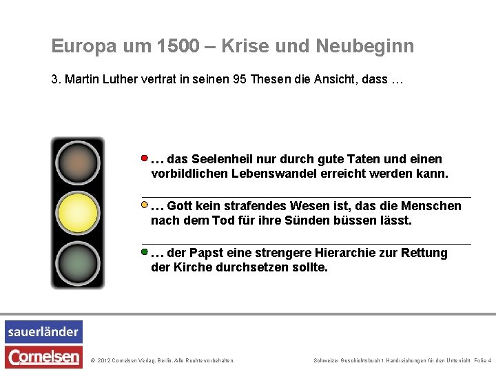 Europa um 1500 – Krise und Neubeginn 3. Martin Luther vertrat in seinen 95