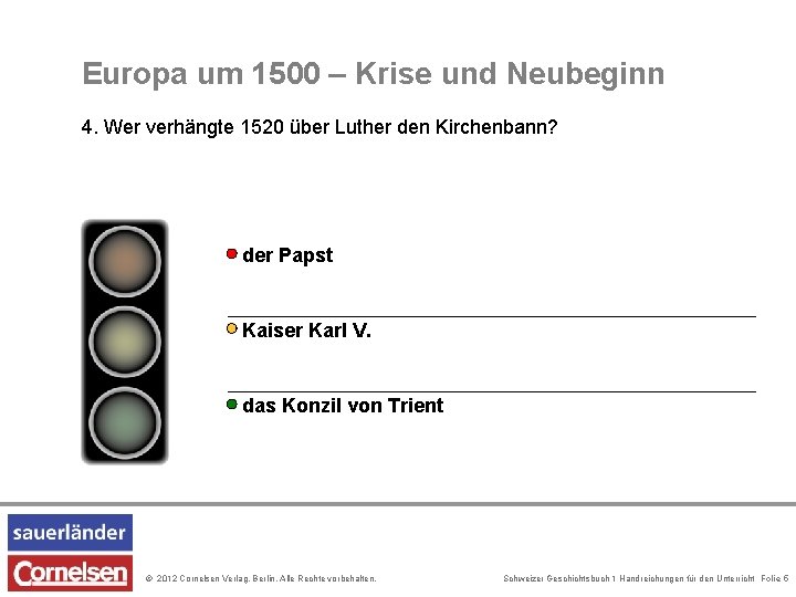 Europa um 1500 – Krise und Neubeginn 4. Wer verhängte 1520 über Luther den