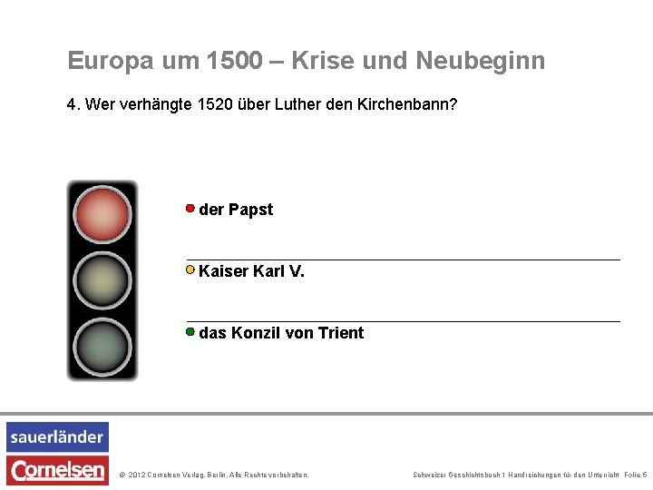 Europa um 1500 – Krise und Neubeginn 4. Wer verhängte 1520 über Luther den