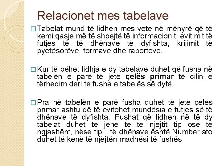 Relacionet mes tabelave � Tabelat mund të lidhen mes vete në mënyrë që të