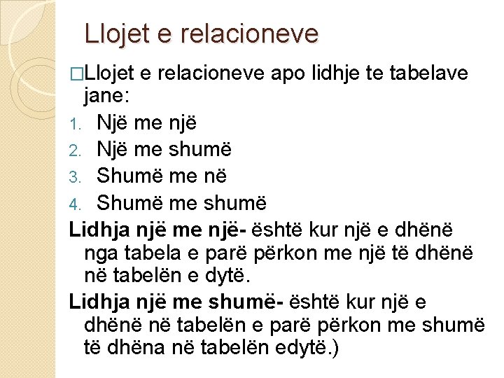 Llojet e relacioneve �Llojet e relacioneve apo lidhje te tabelave jane: 1. Një me