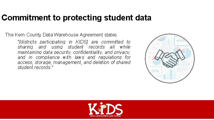 Commitment to protecting student data The Kern County Data Warehouse Agreement states “[districts participating