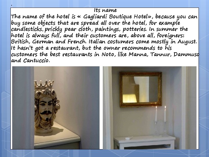 . Its name The name of the hotel is « Gagliardi Boutique Hotel» ,