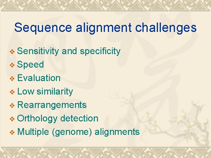 Sequence alignment challenges v Sensitivity and specificity v Speed v Evaluation v Low similarity