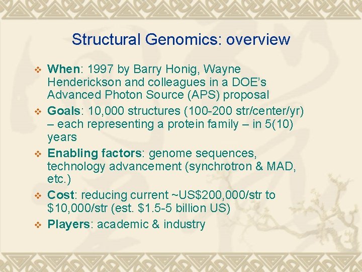 Structural Genomics: overview v v v When: 1997 by Barry Honig, Wayne Henderickson and