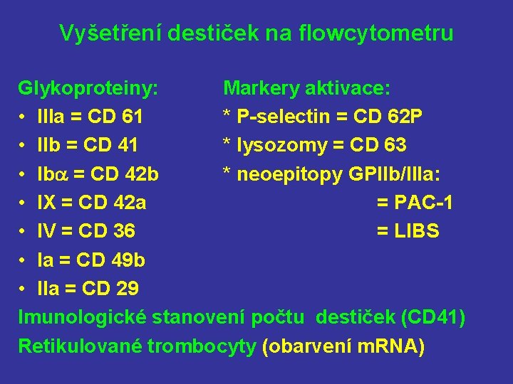 Vyšetření destiček na flowcytometru Glykoproteiny: Markery aktivace: • IIIa = CD 61 * P-selectin