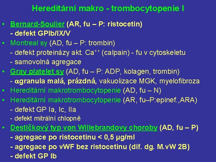 Hereditární makro - trombocytopenie I • Bernard-Soulier (AR, fu – P: ristocetin) - defekt