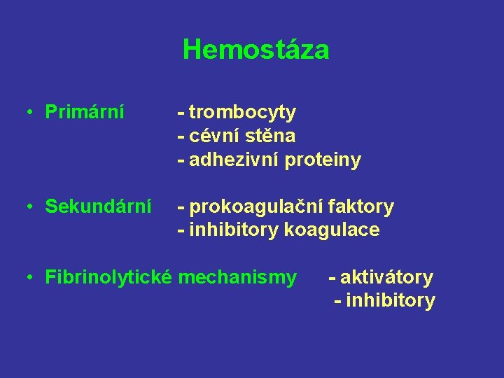 Hemostáza • Primární - trombocyty - cévní stěna - adhezivní proteiny • Sekundární -