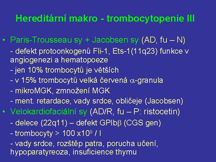 Hereditární makro - trombocytopenie III • Paris-Trousseau sy + Jacobsen sy (AD, fu –