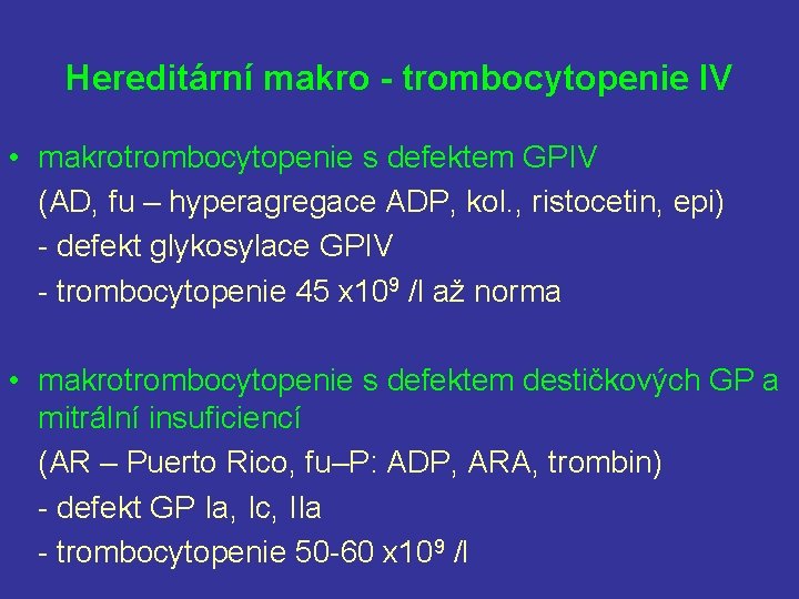 Hereditární makro - trombocytopenie IV • makrotrombocytopenie s defektem GPIV (AD, fu – hyperagregace