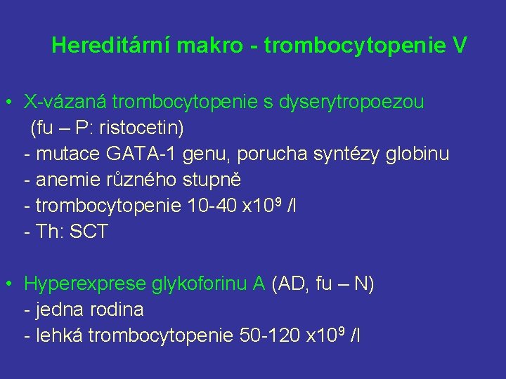 Hereditární makro - trombocytopenie V • X-vázaná trombocytopenie s dyserytropoezou (fu – P: ristocetin)