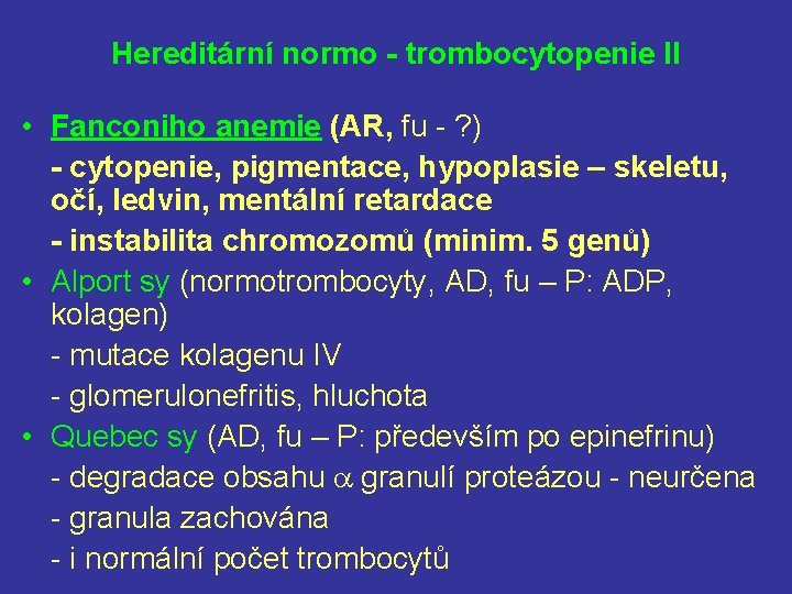 Hereditární normo - trombocytopenie II • Fanconiho anemie (AR, fu - ? ) -