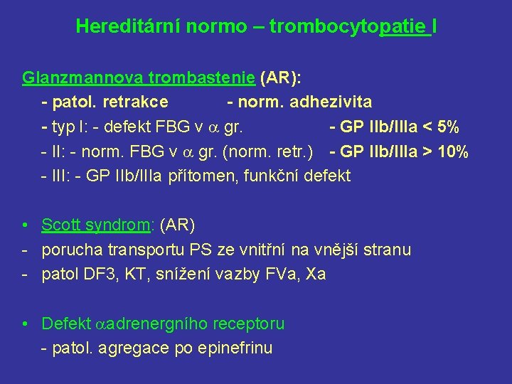 Hereditární normo – trombocytopatie I Glanzmannova trombastenie (AR): - patol. retrakce - norm. adhezivita