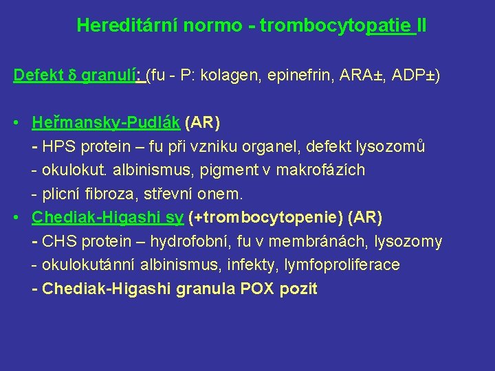 Hereditární normo - trombocytopatie Il Defekt granulí: (fu - P: kolagen, epinefrin, ARA±, ADP±)