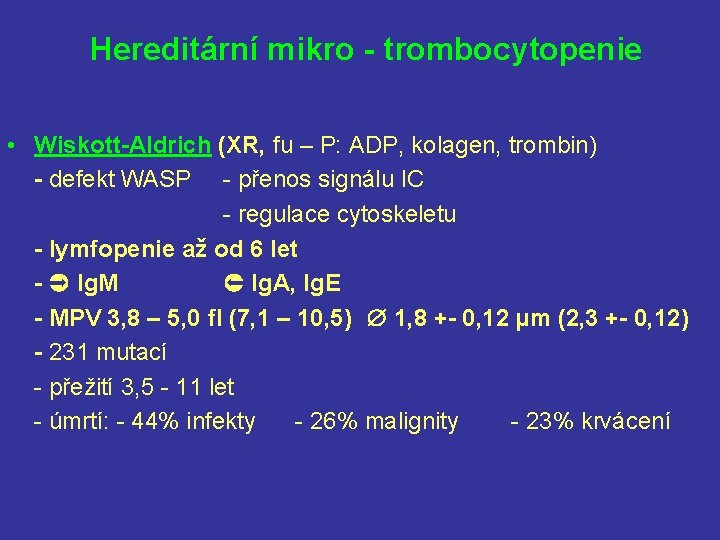 Hereditární mikro - trombocytopenie • Wiskott-Aldrich (XR, fu – P: ADP, kolagen, trombin) -