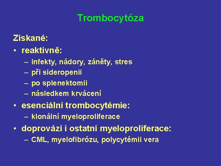 Trombocytóza Získané: • reaktivně: – – infekty, nádory, záněty, stres při sideropenii po splenektomii