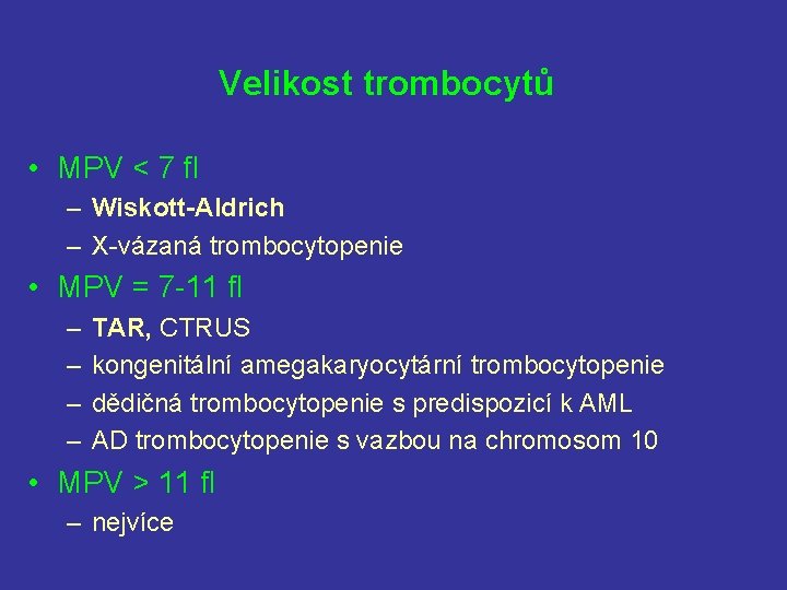 Velikost trombocytů • MPV < 7 fl – Wiskott-Aldrich – X-vázaná trombocytopenie • MPV