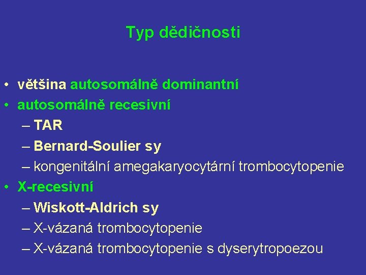 Typ dědičnosti • většina autosomálně dominantní • autosomálně recesivní – TAR – Bernard-Soulier sy