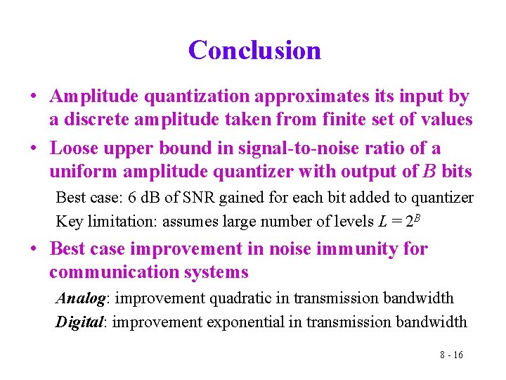 Conclusion • Amplitude quantization approximates its input by a discrete amplitude taken from finite
