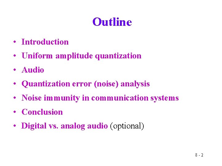 Outline • Introduction • Uniform amplitude quantization • Audio • Quantization error (noise) analysis