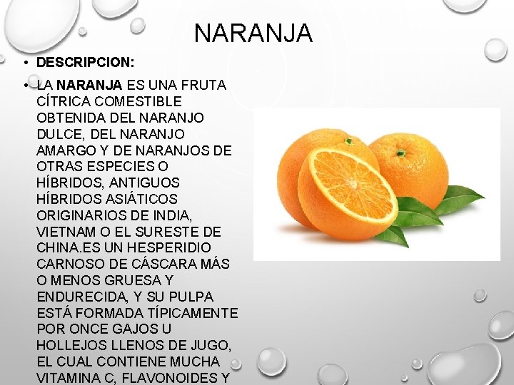 NARANJA • DESCRIPCION: • LA NARANJA ES UNA FRUTA CÍTRICA COMESTIBLE OBTENIDA DEL NARANJO