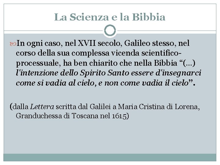 La Scienza e la Bibbia In ogni caso, nel XVII secolo, Galileo stesso, nel