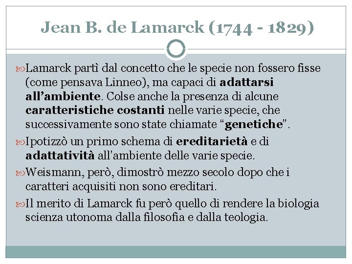 Jean B. de Lamarck (1744 - 1829) Lamarck partì dal concetto che le specie