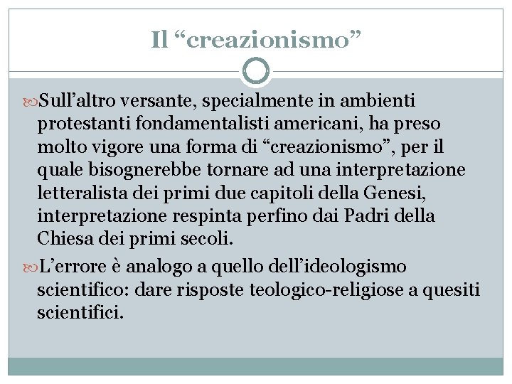 Il “creazionismo” Sull’altro versante, specialmente in ambienti protestanti fondamentalisti americani, ha preso molto vigore