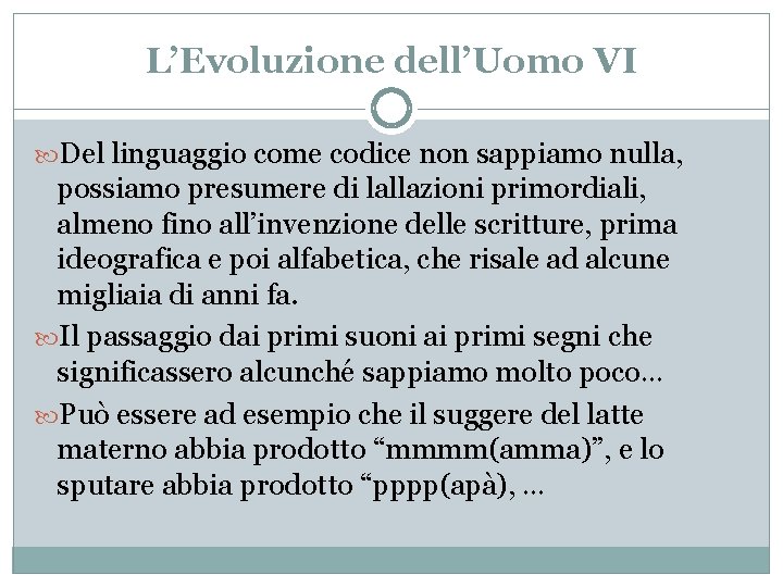 L’Evoluzione dell’Uomo VI Del linguaggio come codice non sappiamo nulla, possiamo presumere di lallazioni