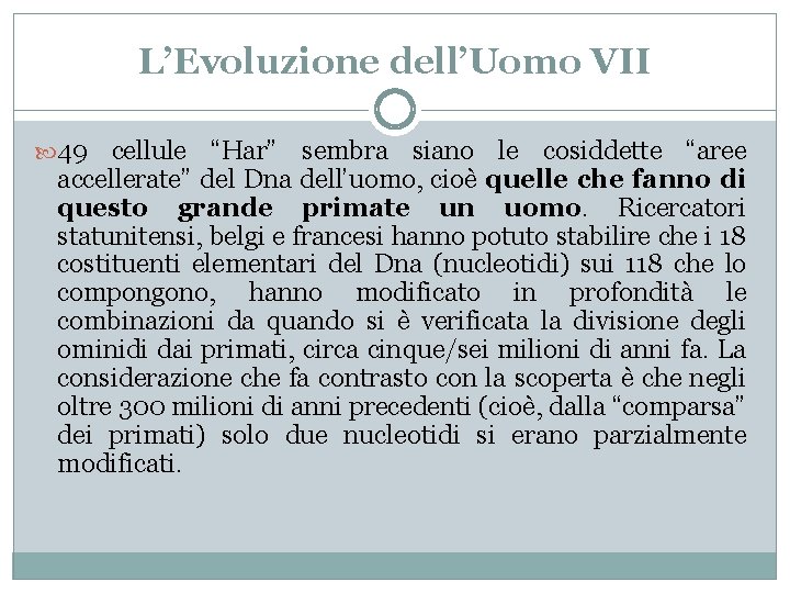 L’Evoluzione dell’Uomo VII 49 cellule “Har” sembra siano le cosiddette “aree accellerate” del Dna