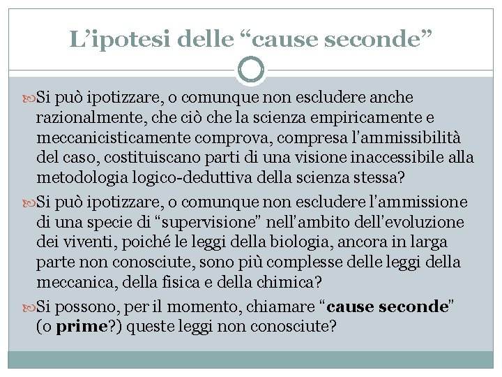 L’ipotesi delle “cause seconde” Si può ipotizzare, o comunque non escludere anche razionalmente, che