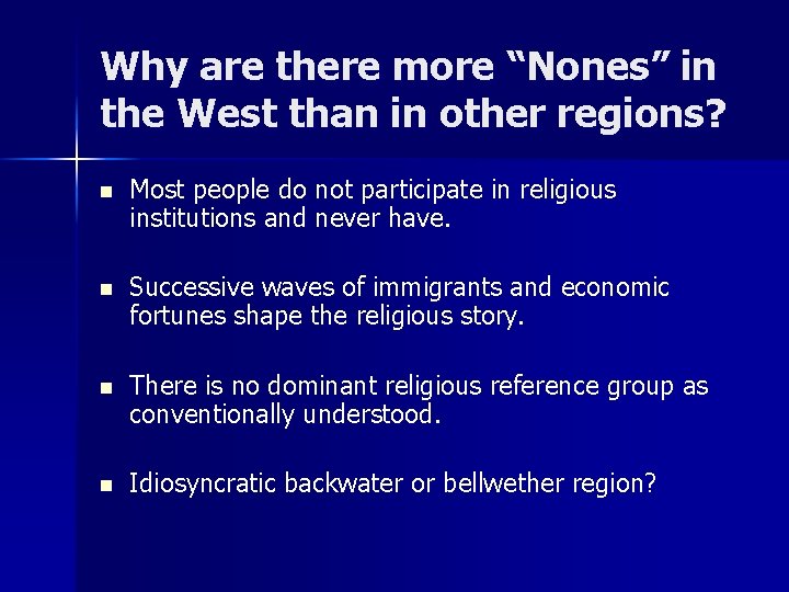 Why are there more “Nones” in the West than in other regions? n Most