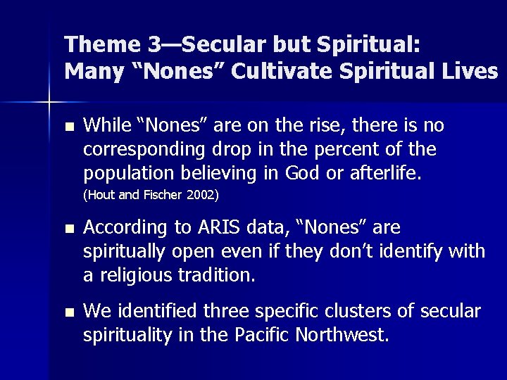 Theme 3—Secular but Spiritual: Many “Nones” Cultivate Spiritual Lives n While “Nones” are on