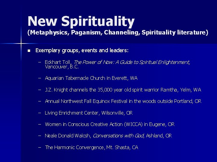 New Spirituality (Metaphysics, Paganism, Channeling, Spirituality literature) n Exemplary groups, events and leaders: –