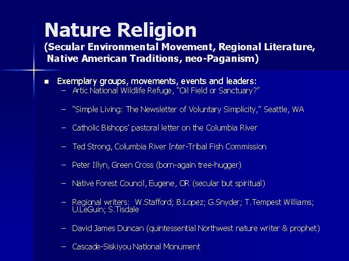 Nature Religion (Secular Environmental Movement, Regional Literature, Native American Traditions, neo-Paganism) n Exemplary groups,