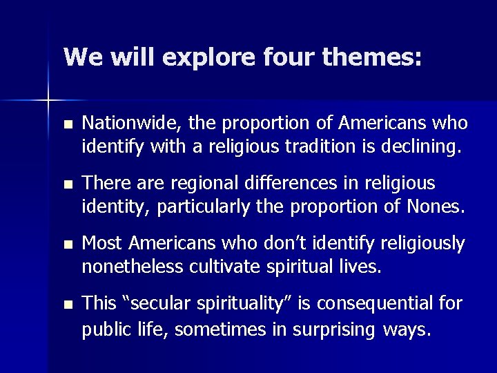 We will explore four themes: n Nationwide, the proportion of Americans who identify with