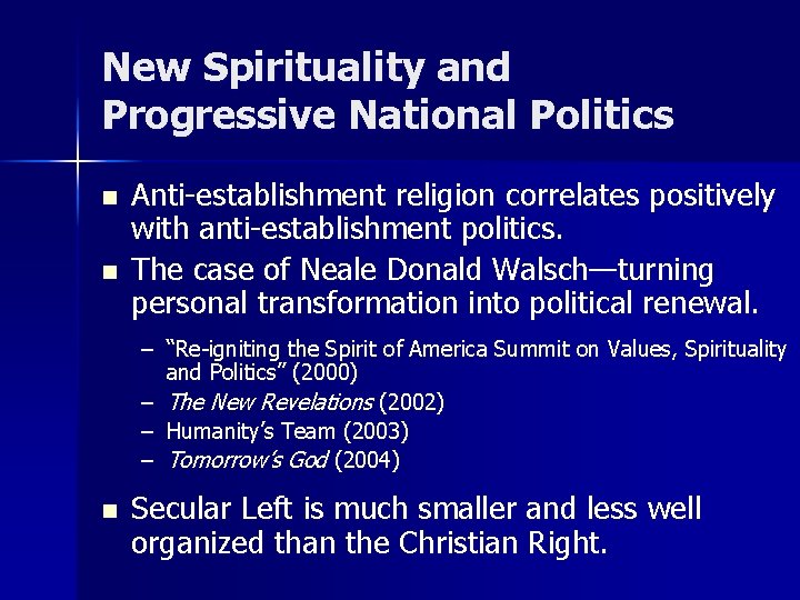 New Spirituality and Progressive National Politics n n Anti-establishment religion correlates positively with anti-establishment