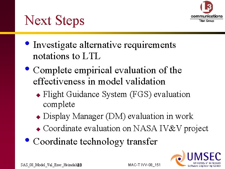 Next Steps • Investigate alternative requirements • notations to LTL Complete empirical evaluation of