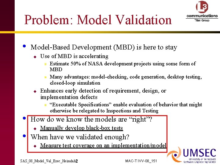 Problem: Model Validation • Model-Based Development (MBD) is here to stay u Use of