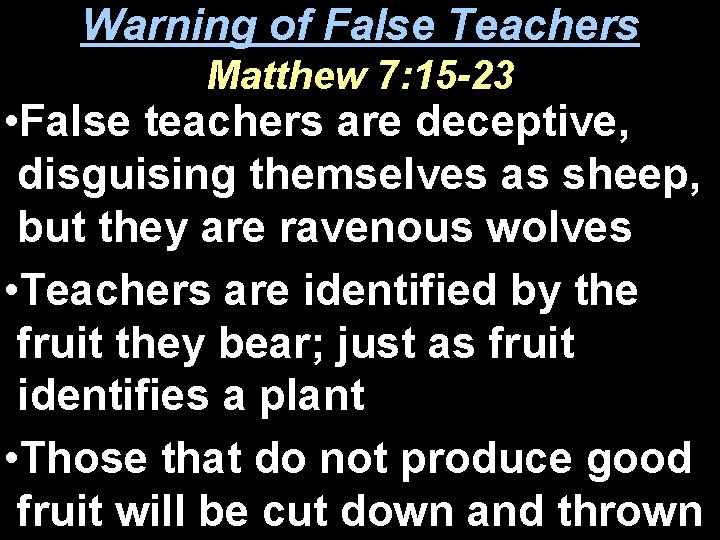 Warning of False Teachers Matthew 7: 15 -23 • False teachers are deceptive, disguising