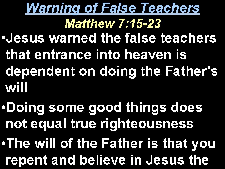 Warning of False Teachers Matthew 7: 15 -23 • Jesus warned the false teachers